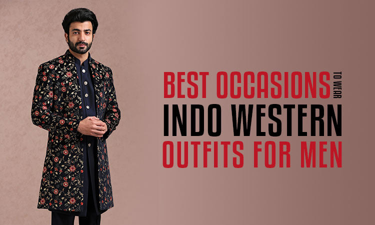 Best Occasions to Wear Indo Western Outfits for Men
