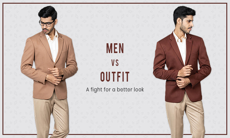 Men vs Outfit: A fight for better look