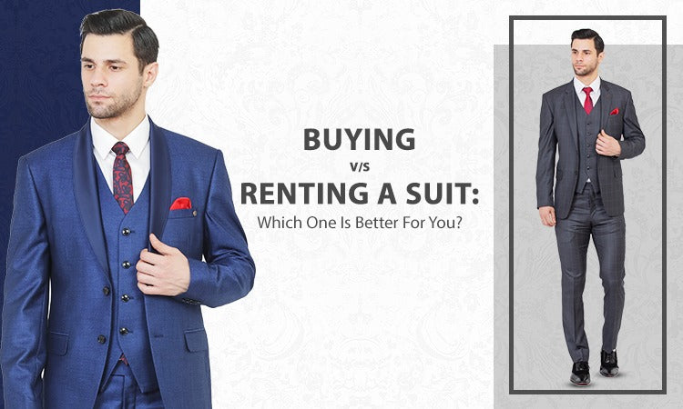 Buying V/S Renting A Suit: Which One Is Better For You