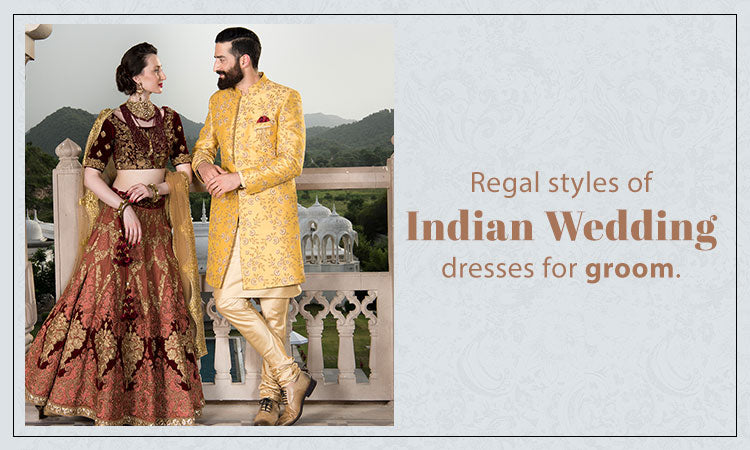 Regal styles of Indian Wedding Dresses for Groom