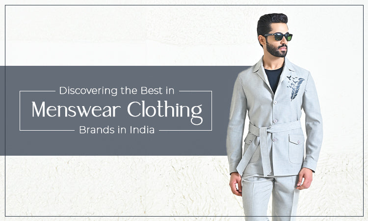 Discovering the Best in Menswear Clothing Brands in India